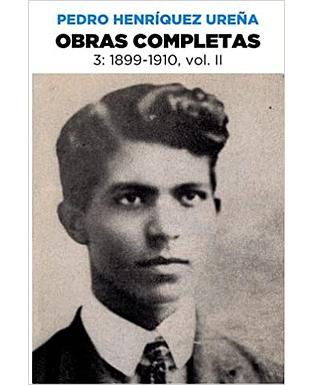 Pedro Henríquez Ureña Obras completas 3, 1899-1910