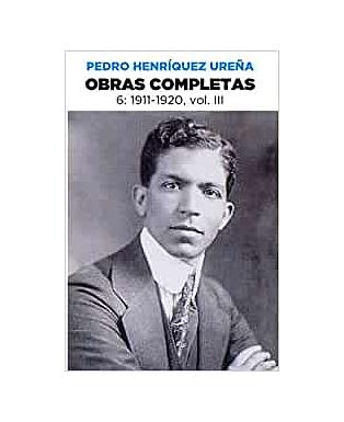 Pedro Henríquez Ureña Obras completas 6, 1911-1920