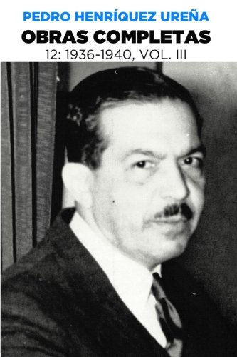 Pedro Henríquez Ureña Obras completas 12, 1936-1940