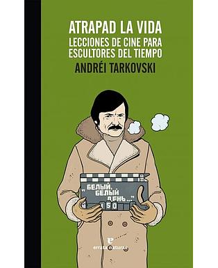 Atrapad la vida lecciones de cine para escultores del tiempo