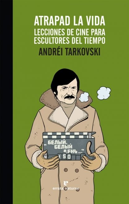 Atrapad la vida lecciones de cine para escultores del tiempo