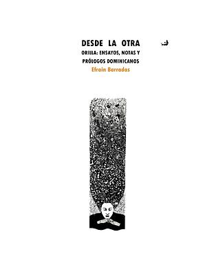 Desde la otra orilla: ensayos, notas y prólogos dominicanos