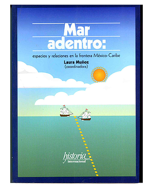 Mar adentro: espacio y relaciones en la frontera Mexico-Caribe