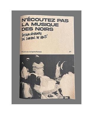 N'écoutez pas la musique des noirs (desarchivando los sonidos de Haití)