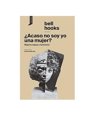 ¿Acaso no soy yo una mujer? mujeres negras y feminismo