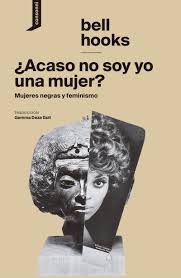 ¿Acaso no soy yo una mujer? mujeres negras y feminismo
